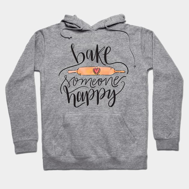 Bake Someone Happy Hoodie by RainbowAndJackson